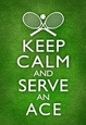 Keep Calm and Serve an Ace Tennis Poster